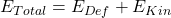 E_{Total} = E_{Def} + E_{Kin}