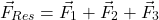 \[ \vec{F}_{Res}=\vec{F}_1+\vec{F}_2+\vec{F}_3 \]