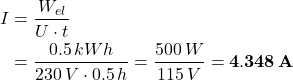 \[\begin{aligned}I &= \frac{W_{el}}{U \cdot t}\\ &=\frac{0.5 \, kWh}{230 \, V \cdot 0.5 \, h} = \frac{500 \, W}{115 \, V} = {\bf 4.348 \, A} \end{aligned}\]