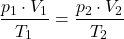 \[ \frac{p_1 \cdot V_1}{T_1} = \frac{p_2 \cdot V_2}{T_2} \]