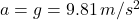 a = g = 9.81 \, m/s^2