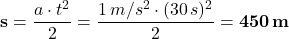 \[ {\bf s} = \frac{a \cdot t^2}{2} = \frac{1 \, m/s^2 \cdot (30 \, s)^2}{2} = {\bf 450 \, m} \]