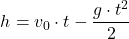 \[ h = v_0 \cdot t - \frac{g \cdot t^2}{2} \]