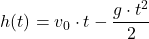 \[\begin{centered} h(t) = v_0 \cdot t - \frac{g \cdot t^2}{2} \notag\end{centered}\]