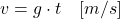 \[\begin{centered} v = g \cdot t \quad [m/s] \notag\end{centered}\]