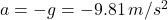 a = -g = -9.81 \, m/s^2