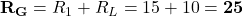 {\bf R_G} = R_1 + R_L = 15 Ω + 10 Ω = {\bf 25 Ω}